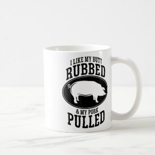 I Like My Butt Rubbed And My Pork Pulled Bbq _1  Coffee Mug