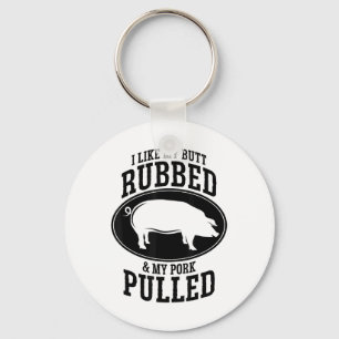 I Like My Butt Rubbed And My Pork Pulled Bbq _1 Key Ring