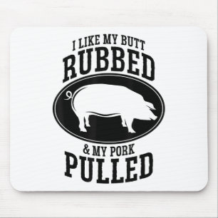 I Like My Butt Rubbed And My Pork Pulled Bbq _1 Mouse Pad