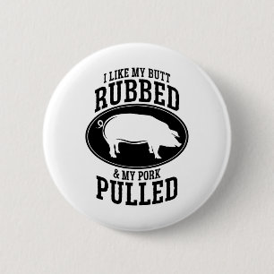 I Like My Butt Rubbed And My Pork Pulled Bbq  6 Cm Round Badge