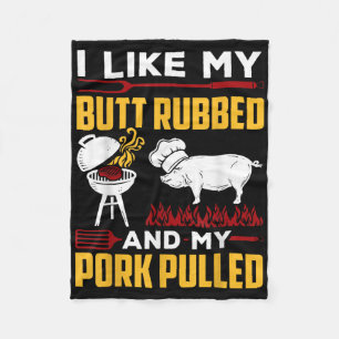 I Like My Butt Rubbed And My Pork Pulled Fleece Blanket