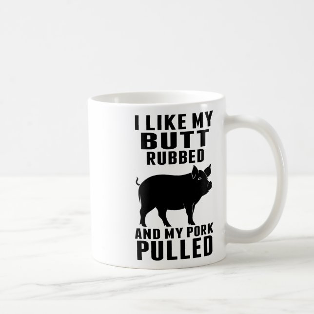 I Like My Butt Rubbed And My Pork Pulled Funny Bbq Coffee Mug (Right)