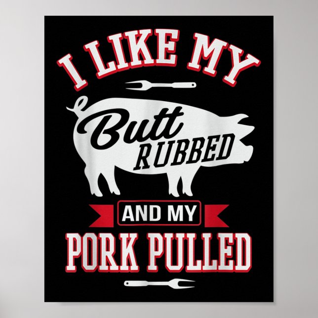I Like My Butt Rubbed And My Pork Pulled Funny Gri Poster (Front)