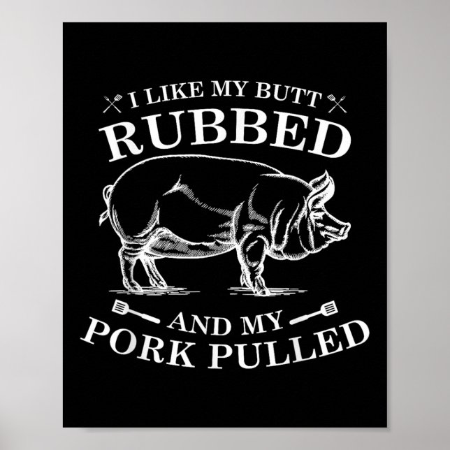 I Like My Butt Rubbed And My Pork Pulled  Poster (Front)