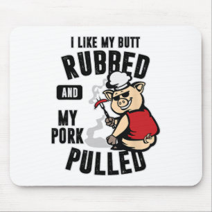 I Like My Butt Rubbed And My Pork Pulled Shirt Mea Mouse Pad
