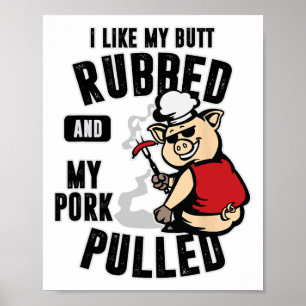 I Like My Butt Rubbed And My Pork Pulled Shirt Mea Poster