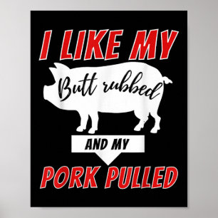 I Like My Butt Rubbed - Funny Bbq Smoker Barbecue  Poster
