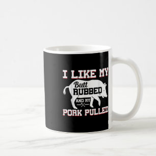 I Like My Butt Rubbed Funny Grilling Bbq Meat Smok Coffee Mug