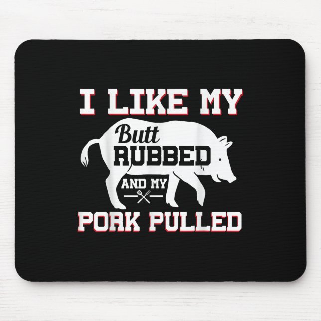 I Like My Butt Rubbed Funny Grilling Bbq Meat Smok Mouse Pad (Front)