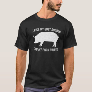 I Like My Butt Rubbed Funny Grilling BBQ T-Shirt