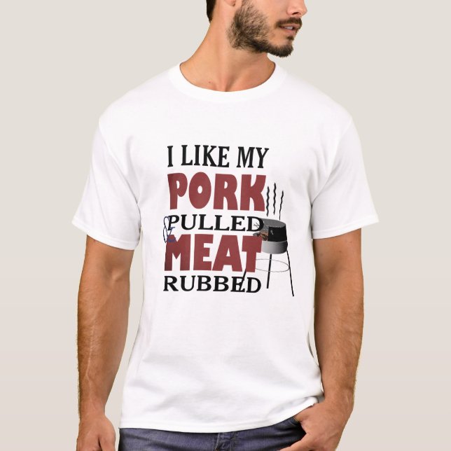 I Like My Butt Rubbed Pork Pulled Funny Tee (Front)