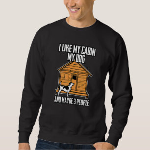 I Like My Cabin My Dog And Maybe 3 People Sweatshirt