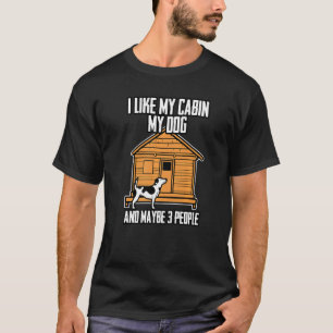 I Like My Cabin My Dog And Maybe 3 People   T-Shirt