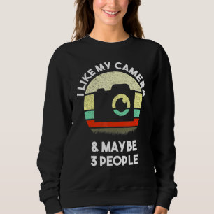 I Like My Camera And Maybe 3 People Photography Ph Sweatshirt