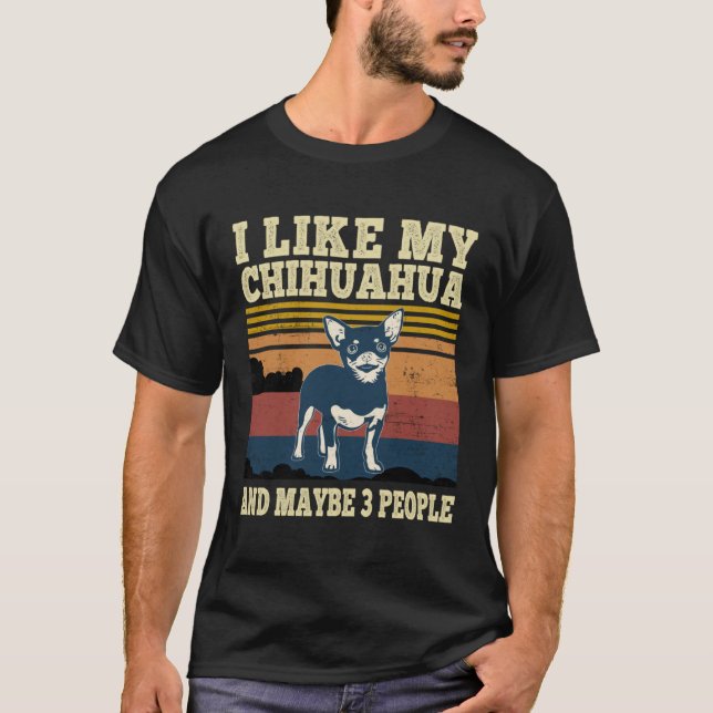 I Like My Chihuahua and Maybe 3 People  Dog T-Shirt (Front)