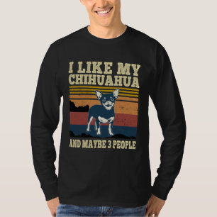 I Like My Chihuahua and Maybe 3 People  Dog T-Shirt