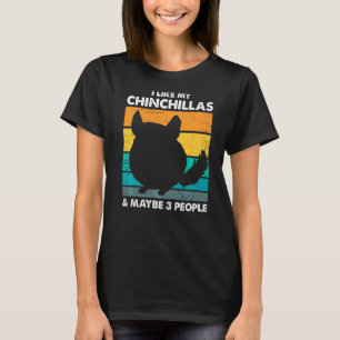 I Like My Chinchillas & Maybe 3 People T-Shirt