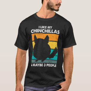 I Like My Chinchillas & Maybe 3 People T-Shirt