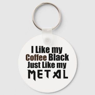 I Like my Coffee Black Just like my Metal Key Ring
