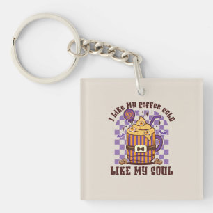 I Like My Coffee Cold, Like My Soul -Pumpkin Spice Key Ring