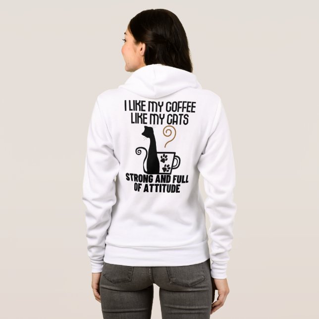 I like my coffee how I like my cats_ strong and .w Hoodie (Back Full)
