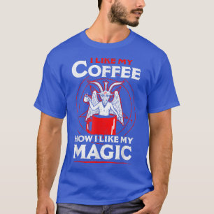 I Like My Coffee How I Like My Magic Black Coffee T-Shirt