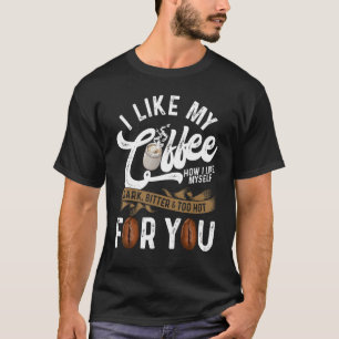 I Like My Coffee How I Like Myself Coffee T-Shirt