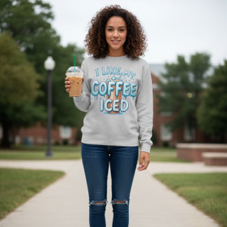 I Like My Coffee Iced Sweatshirt