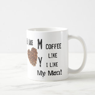 I like my coffee like I like my Men. Mug