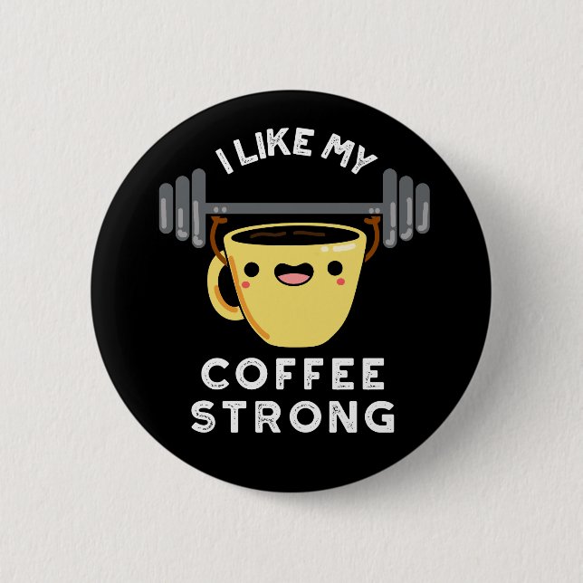 I Like My Coffee Strong Funny Drink Pun Dark BG 6 Cm Round Badge (Front)