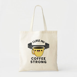 I Like My Coffee Strong Funny Drink Pun Tote Bag