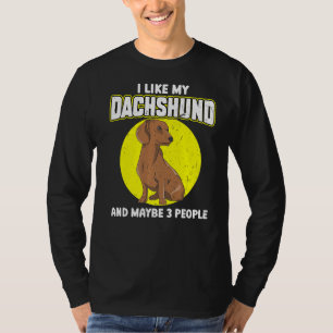 I Like My Dachshund And Maybe 3 People T-Shirt