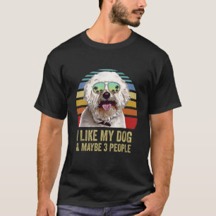 I Like My Dog and Maybe 3 People  Bichons Frise T-Shirt