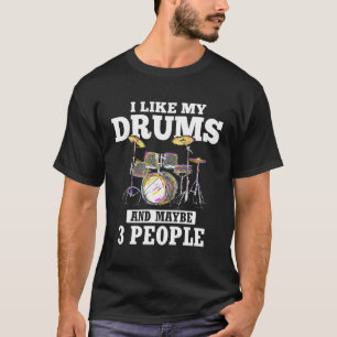 I Like My Drums And Maybe 3 People Band Drummer Fu T-Shirt