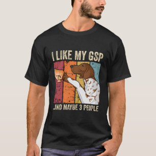I Like My German Shorthaired Pointer T-Shirt