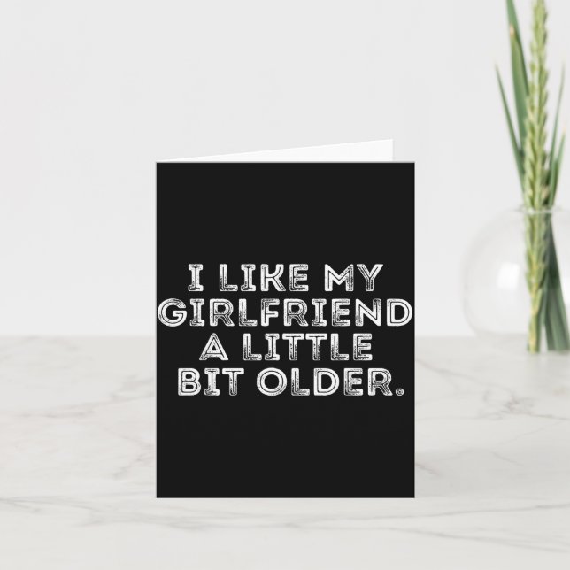 I Like My Girlfriend A Little Bit Older Funny Sayi Card (Front)