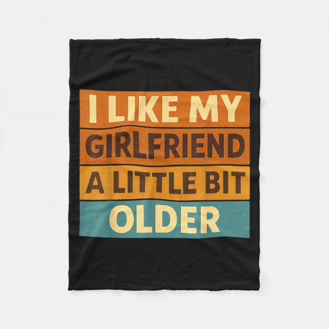 I Like My Girlfriend A Little Bit Older Funny Sayi Fleece Blanket (Front)