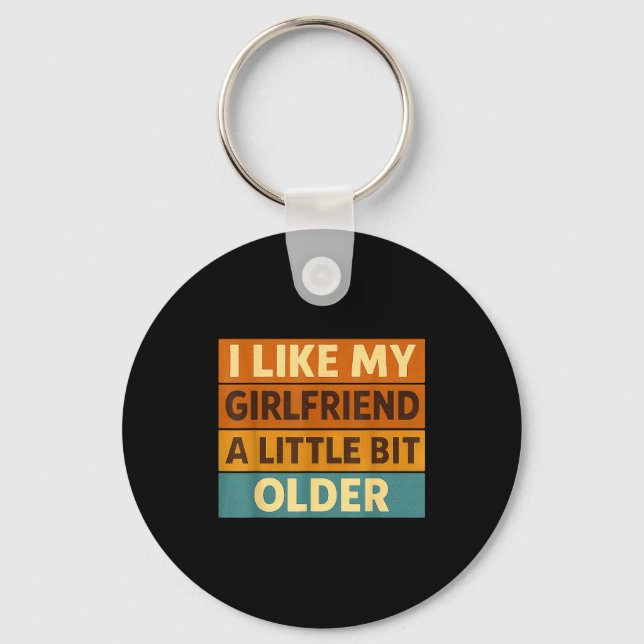 I Like My Girlfriend A Little Bit Older Funny Sayi Key Ring (Front)