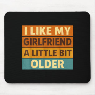 I Like My Girlfriend A Little Bit Older Funny Sayi Mouse Pad