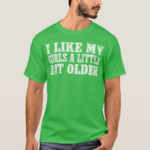 I Like My Girls A Little Bit Older Funny Retro Vin T-Shirt