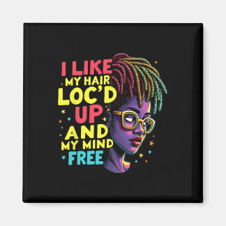I Like My Hair Loc'd Up And My Mind Free Melanin A Magnet
