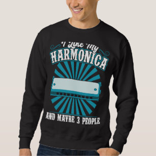 I Like My Harmonica And Maybe 3 People Harmonica P Sweatshirt
