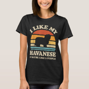 I Like My Havanese And Maybe Like 3 People Dog Ret T-Shirt