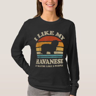 I Like My Havanese And Maybe Like 3 People Dog Ret T-Shirt