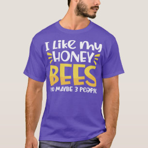 I like my Honey Bees and 3 people T-Shirt