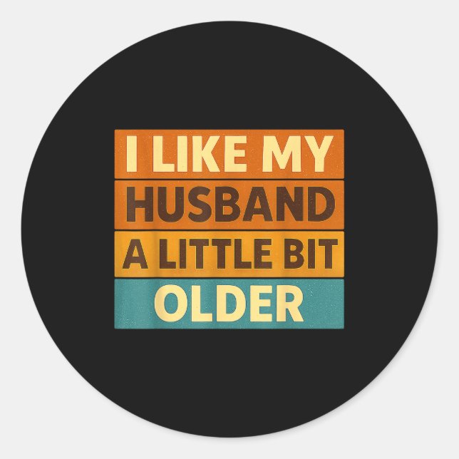 I Like My Husband A Little Bit Older Funny Saying  Classic Round Sticker (Front)