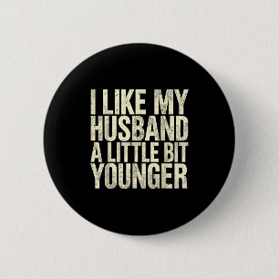 I Like My Husband A Little Bit Younger  6 Cm Round Badge