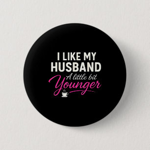 I Like My Husband A Little Bit Younger  6 Cm Round Badge