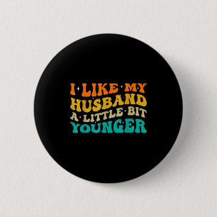 I Like My Husband A Little Bit Younger  6 Cm Round Badge
