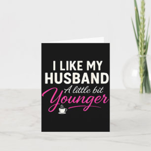 I Like My Husband A Little Bit Younger  Card